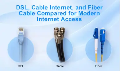 DSL, Cable Internet, and Fiber Cable Compared for Modern Internet Access
