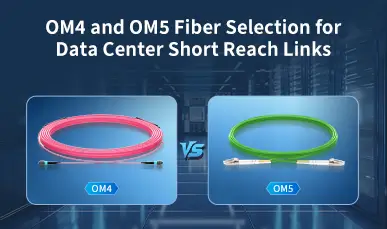 OM4 and OM5 Fiber Selection for Data Center Short Reach Links