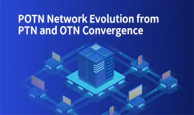 POTN Network Evolution from PTN and OTN Convergence
