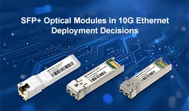 SFP+ Optical Modules in 10G Ethernet Deployment Decisions