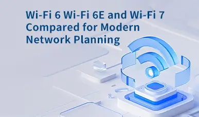 Wi-Fi 6, Wi-Fi 6E, and Wi-Fi 7 Compared for Modern Network Planning