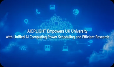 AICPLIGHT Empowers UK University with Unified AI Computing Power Schedulingand Efficient Research