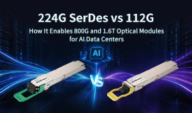 224G SerDes vs 112G: How It Enables 800G and 1.6T Optical Modules for AI Data Centers