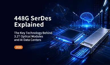 448G SerDes Explained: The Key Technology Behind 3.2T Optical Modules and AI Data Centers (2026)
