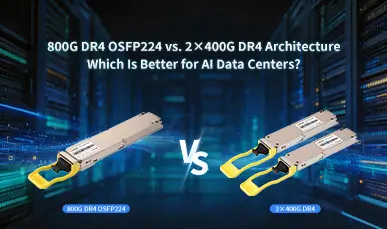 800G DR4 OSFP224 vs. 2×400G DR4 Architecture: Which Is Better for AI Data Centers?
