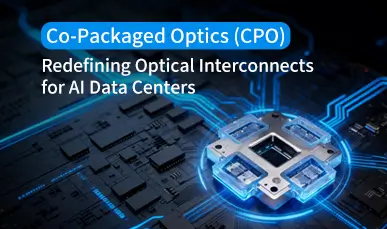 Co-Packaged Optics (CPO): Redefining Optical Interconnects for AI Data Centers