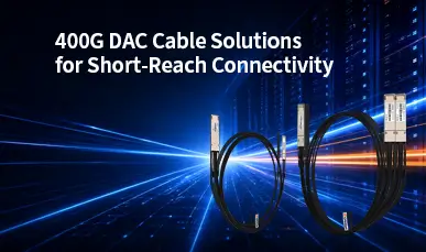 400G DAC Cable Solutions for Short-Reach Connectivity