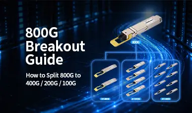 800G Breakout Guide: How to Split 800G to 400G / 200G / 100G