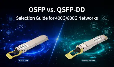 OSFP vs. QSFP-DD: Selection Guide for 400G/800G Networks